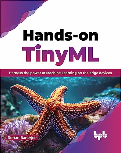 Hands-on TinyML: Harness the power of Machine Learning on the edge devices (English Edition)